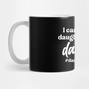 I Can't My Daughter Has Dance #Dance Mom Mug